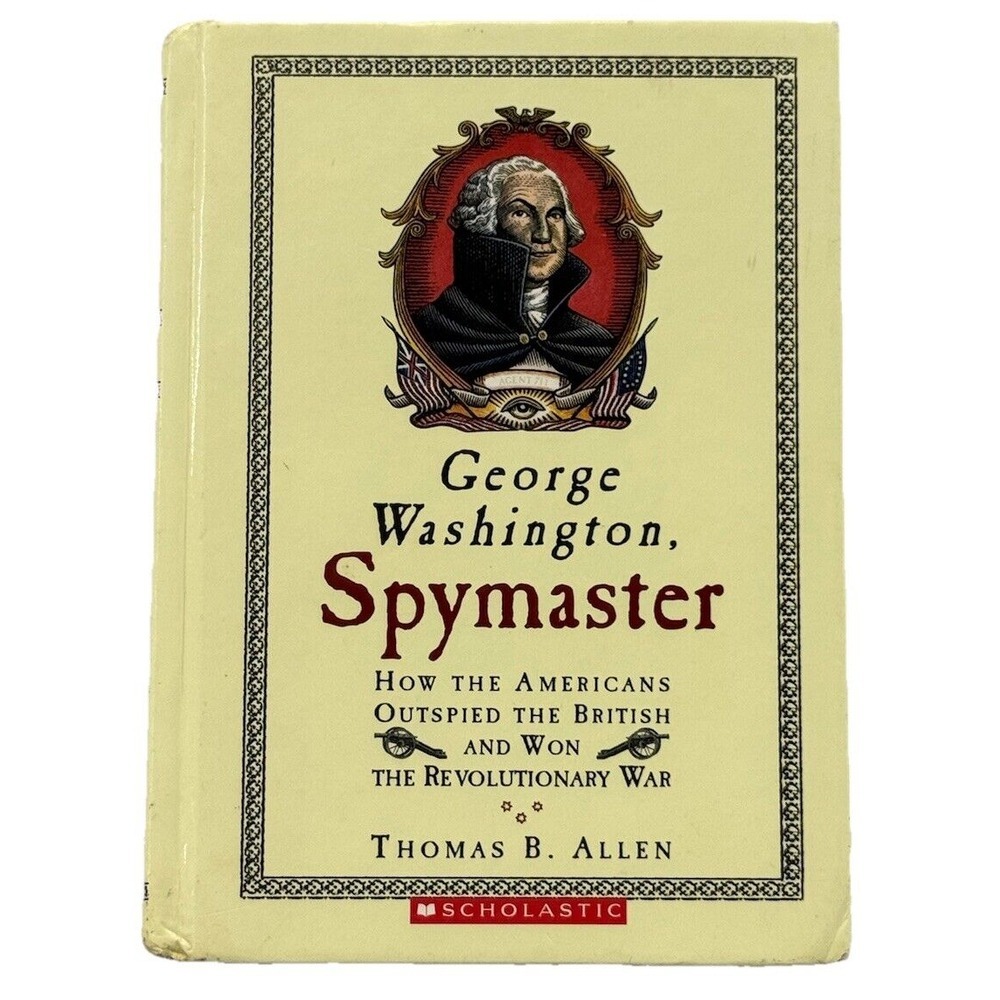 George Washington, Spymaster: How the Americans Outspied the British and‎ Won th